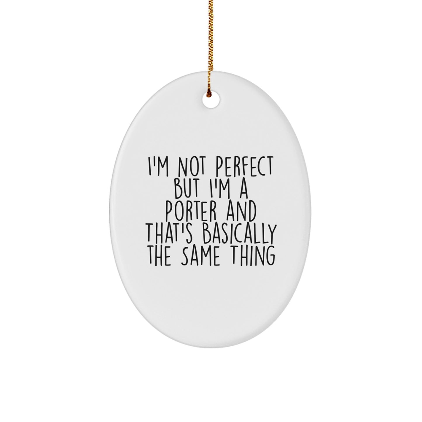 Funny Porter Gifts for Him Oval Ornament, I'm Not Perfect But I'm A Porter And That's Basically The Same Thing, Christmas Unique Gifts from Friends - Image 1