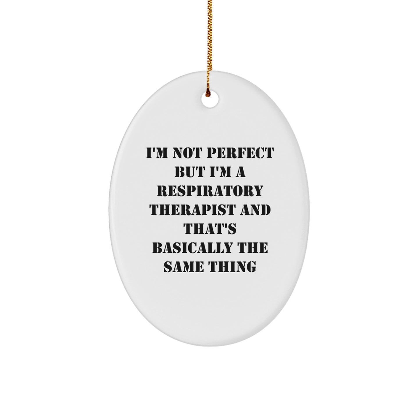 Funny Respiratory Therapist Gifts, Oval Ornament, 'I'm Not Perfect But I'm A Respiratory Therapist And That's Basically The Same Thing' Christmas Unique Gifts from Friends to Coworkers - Image 1