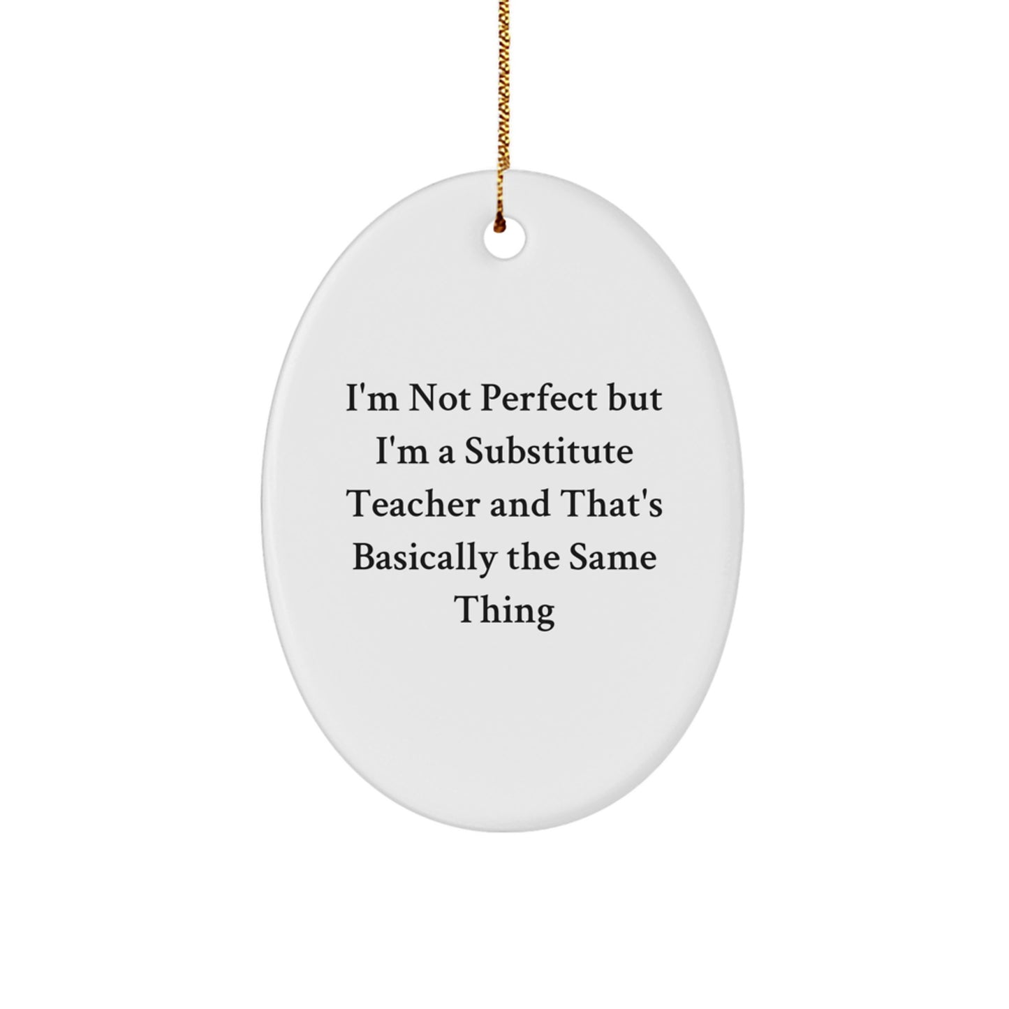 Funny Substitute Teacher Gifts from Friends, Gifts for Substitute Teachers at Christmas, Oval Ornament with 'I'm Not Perfect But...' Quote - Image 1