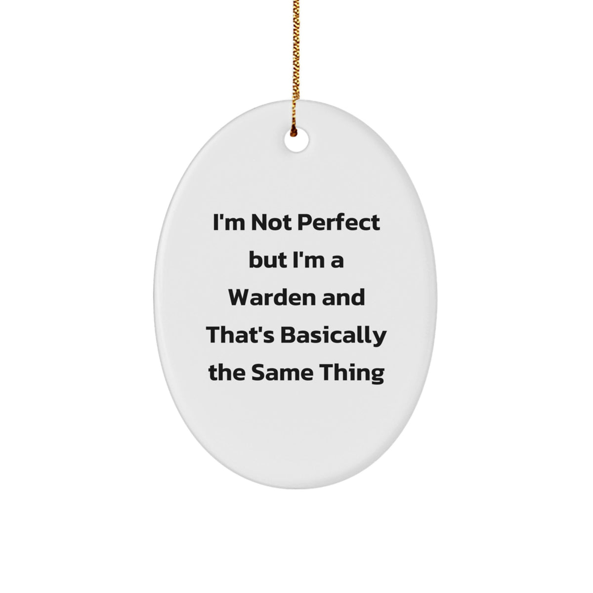 Funny Warden Christmas Unique Gifts from Friends for Men Oval Ornament with I'm Not Perfect But I'm A Warden And That's Basically The Same Thing Quote - Image 1