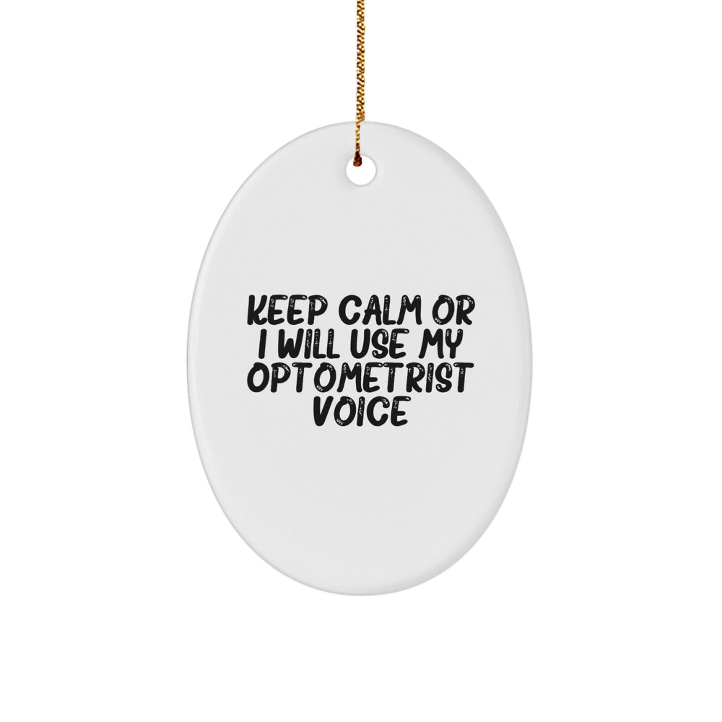 Funny Optometrist Gifts from Friends for Christmas Unique Oval Ornament Keep Calm Or I'll Use My Optometrist Voice - Image 1