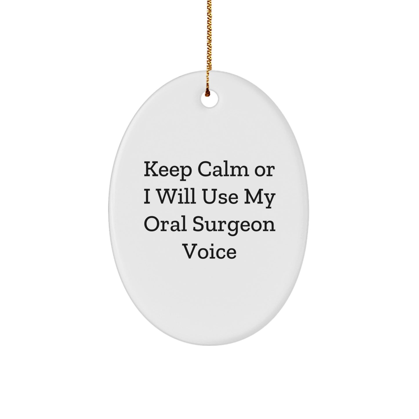 Funny Oral Surgeon Gifts - 'Keep Calm Or I Will Use My Oral Surgeon Voice' Oval Ornament for Christmas - Image 1