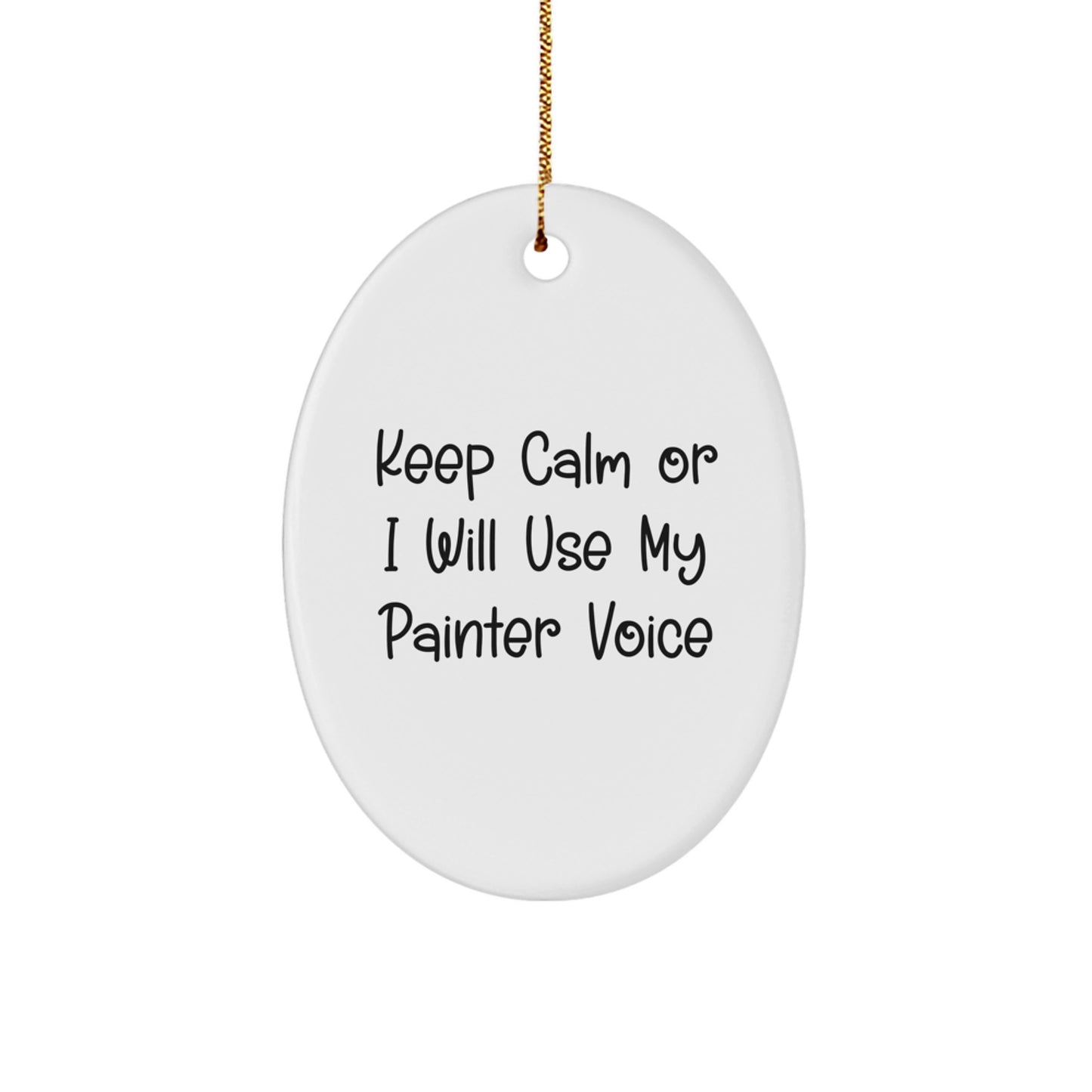 Painter Gifts from Friends for Christmas Oval Ornament with Funny Quote 'Keep Calm Or I Will Use My Painter Voice' for Men, Women, Family, Coworkers - Image 1