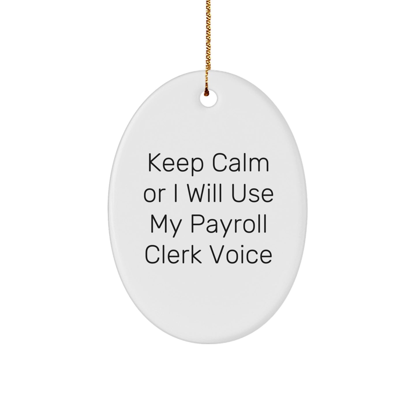 Payroll Clerk Gifts from Friends - Oval Ornament with 'Keep Calm Or I Will Use My Payroll Clerk Voice' - Christmas Unique Gifts for Payroll Clerks - Image 1