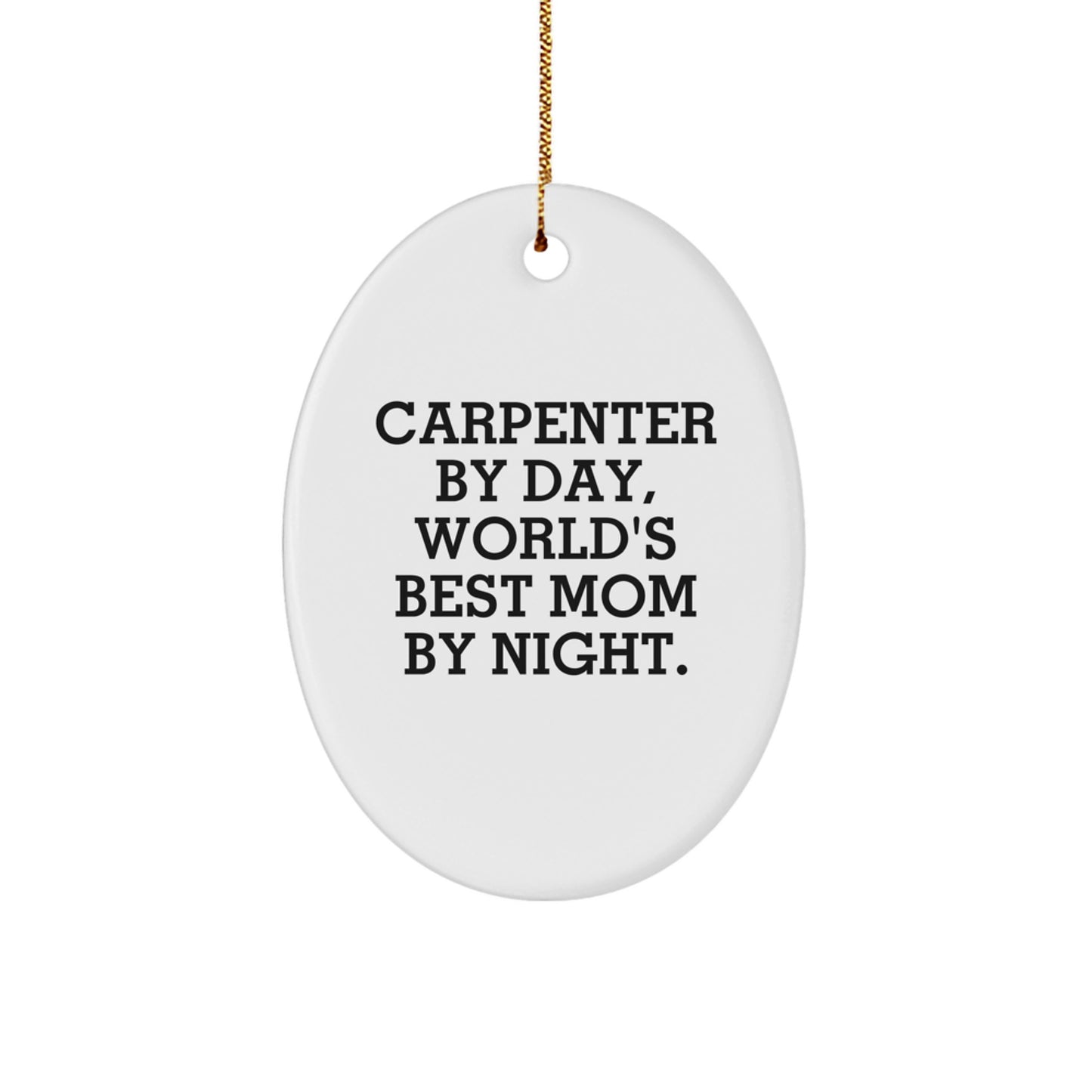 Carpenter Gifts from Mom, 'Carpenter By Day, World's Best Mom By Night.' Oval Ornament for Christmas - Image 1