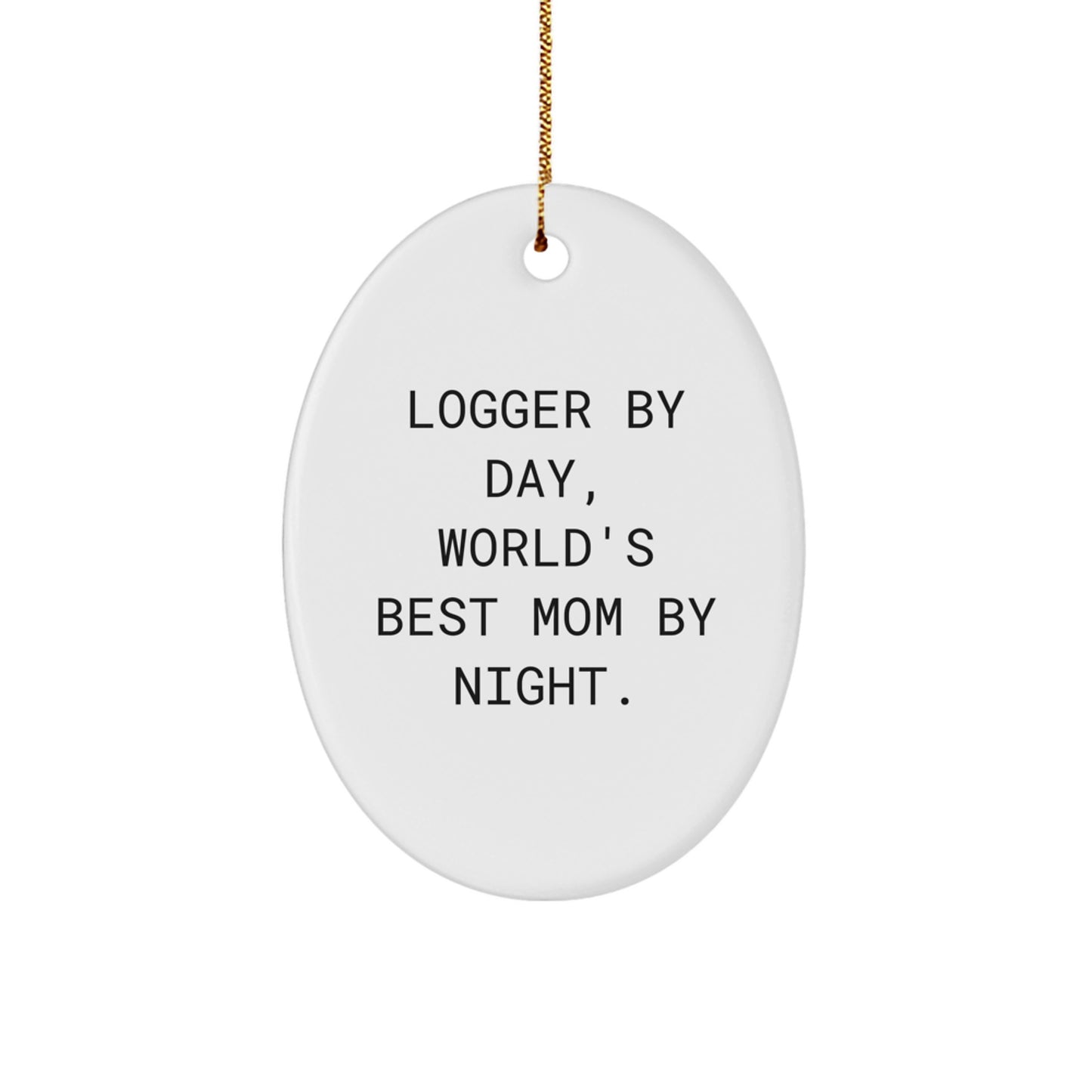 Logger Gifts - Funny Oval Ornament for Logger By Day, World's Best Mom By Night. - Christmas Unique Gifts from Mom to Logger - Image 1
