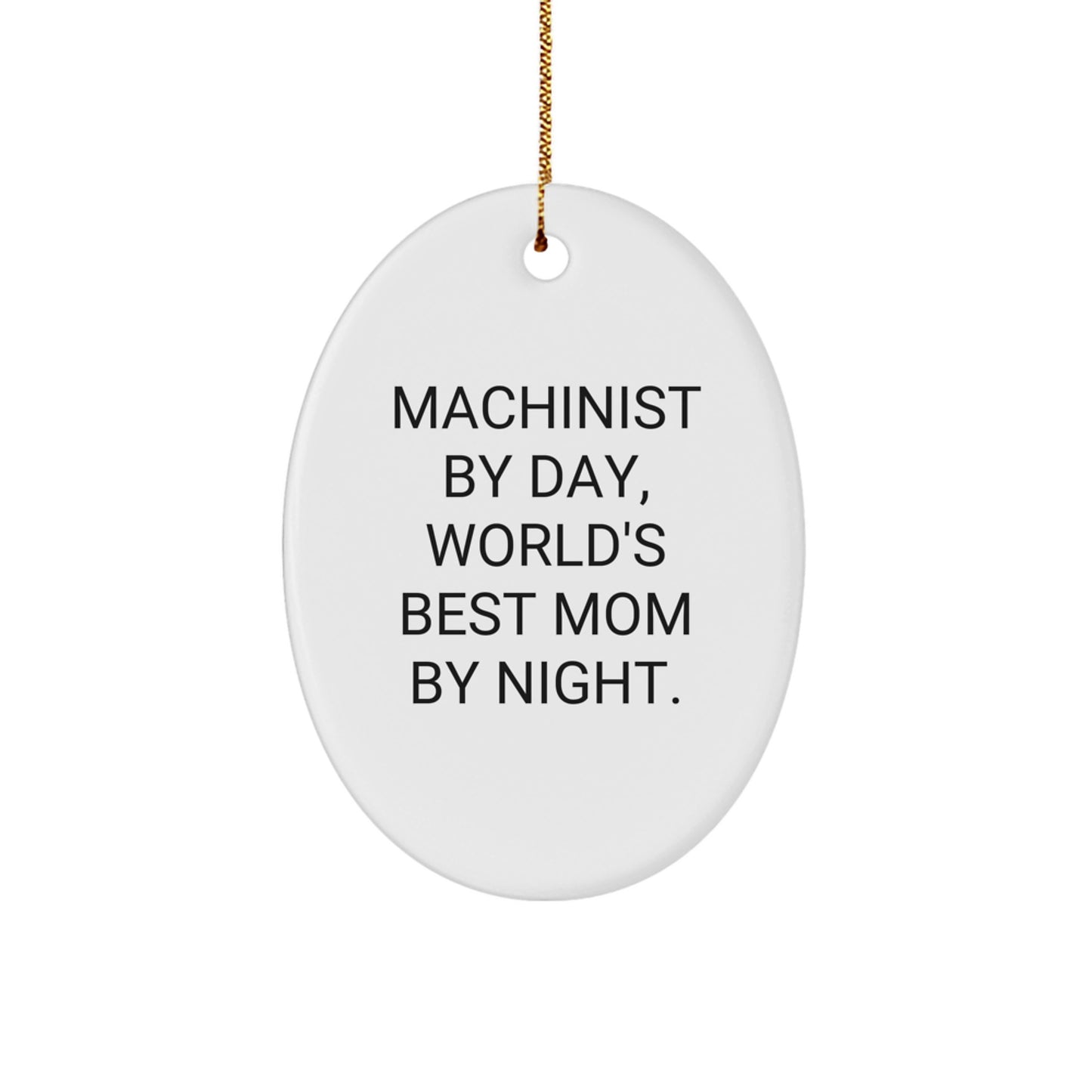 Machinist Gifts for Christmas, Funny Oval Ornament 'Machinist By Day, World's Best Mom By Night.' from Men, Gifts for Machinist - Image 1