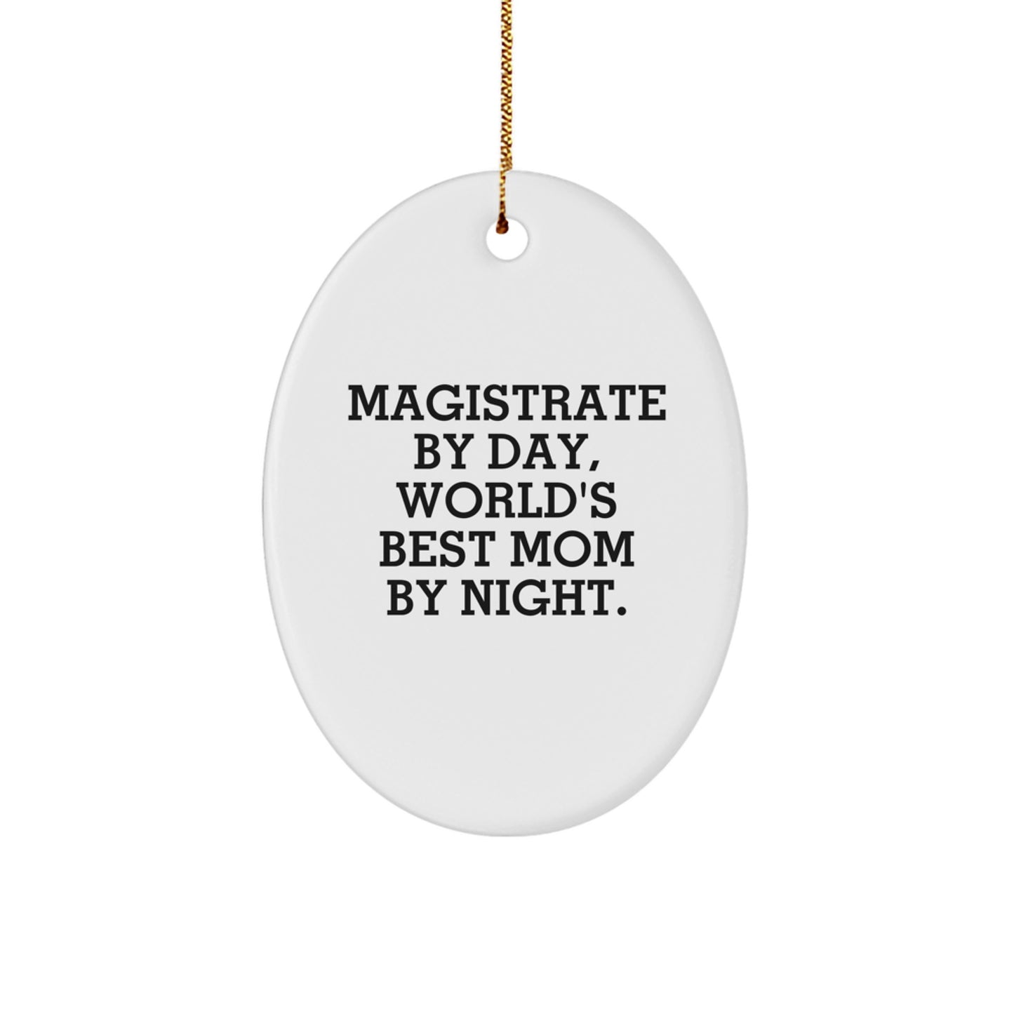 Magistrate Gifts, Oval Ornament, Funny Quote for Christmas, Gifts from Men to Magistrate, Magistrate By Day, World's Best Mom By Night - Oval Ornament, Unique Christmas Unique Gifts - Image 1