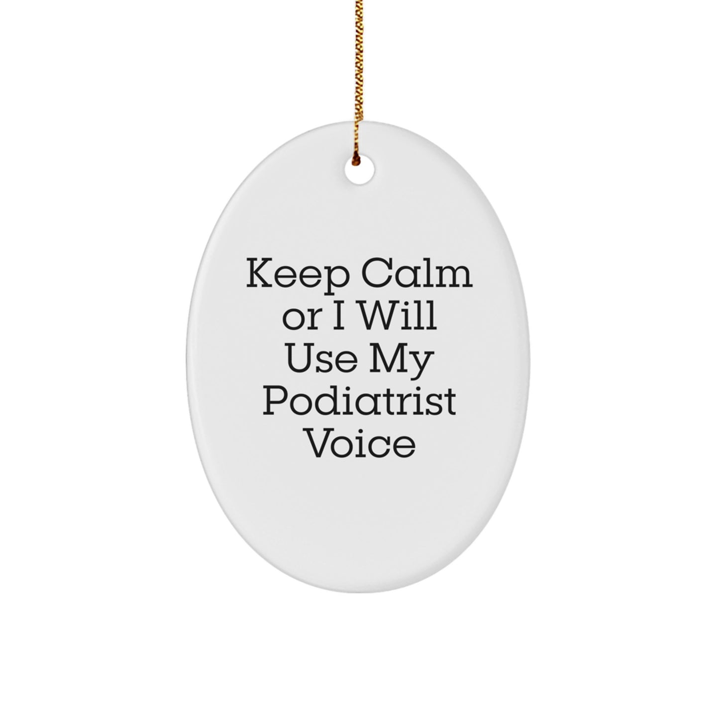 Funny Podiatrist Gifts from Friends for Christmas Unique Oval Ornament Keep Calm Or I Will Use My Podiatrist Voice - Image 1