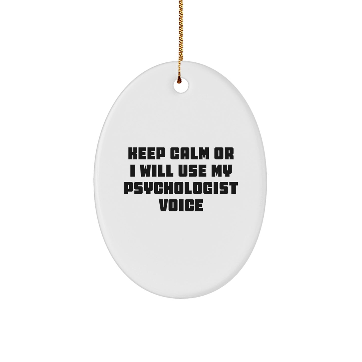 Funny Psychologist Gifts, Oval Ornament, 'Keep Calm Or I Will Use My Psychologist Voice' - Unique Christmas Unique Gifts for Men, Women, Friends, Family, Coworkers, Psychologist - Image 1
