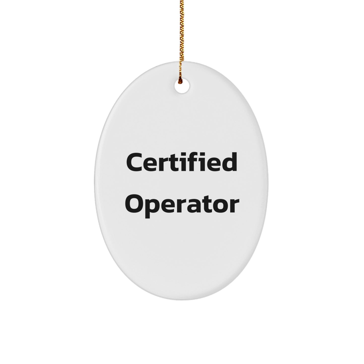 Funny Operator Gifts from Men - Certified Operator Oval Ornament, White, Christmas Unique Gifts for Friends - Image 1