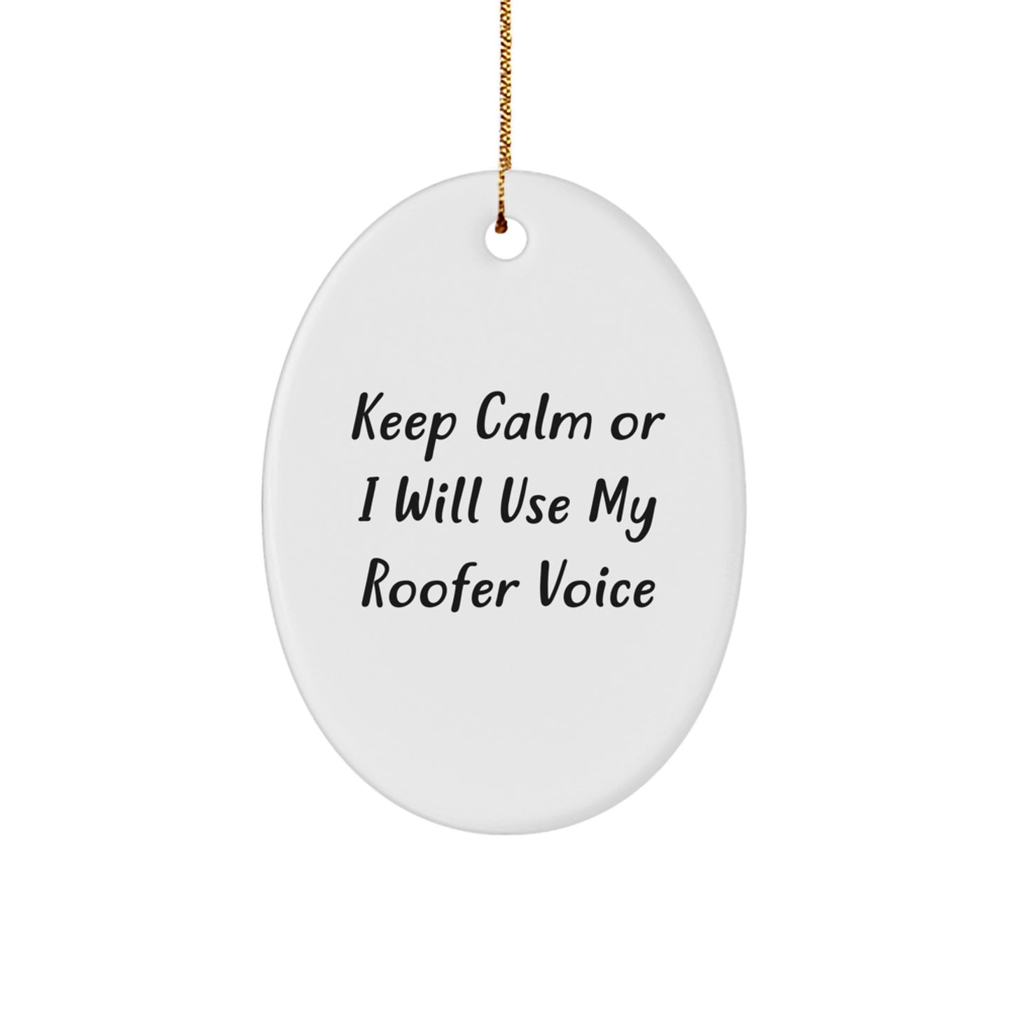 Roofer Gifts from Friends - Keep Calm Or I Will Use My Roofer Voice Oval Ornament, Funny Roofer Christmas Unique Gift for Men, Women, Family, Coworkers - Image 1