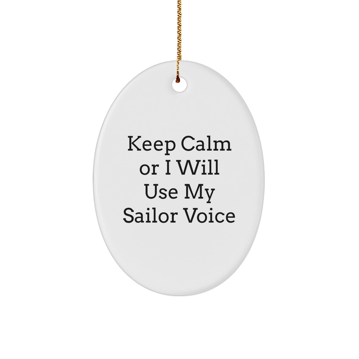 Sailor Gifts for Men from Keep Calm Or I Will Use My Sailor Voice Oval Ornament, Christmas Unique Presents for Friends and Family - Image 1