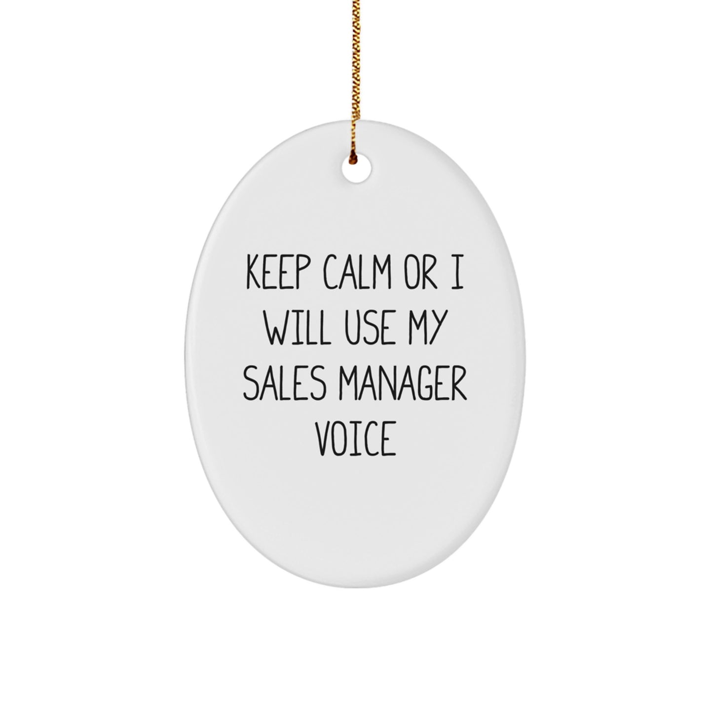 Funny Sales Manager Gifts from Friends for Christmas Unique Oval Ornament, 'Keep Calm Or I Will Use My Sales Manager Voice', White Oval Shaped Decorations with Gold Cord - Image 1