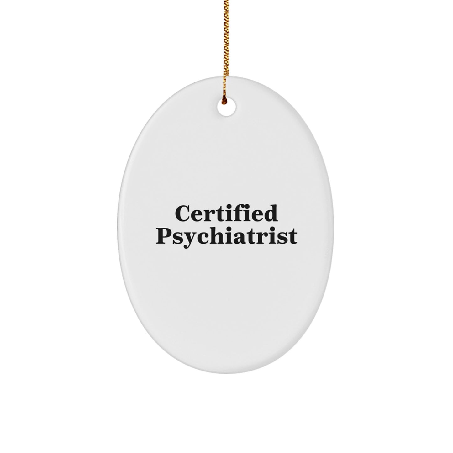 Gifts from Friends for Psychiatrist Oval Ornament Quote - 'Certified Psychiatrist' - Christmas Unique Gifts - Image 1