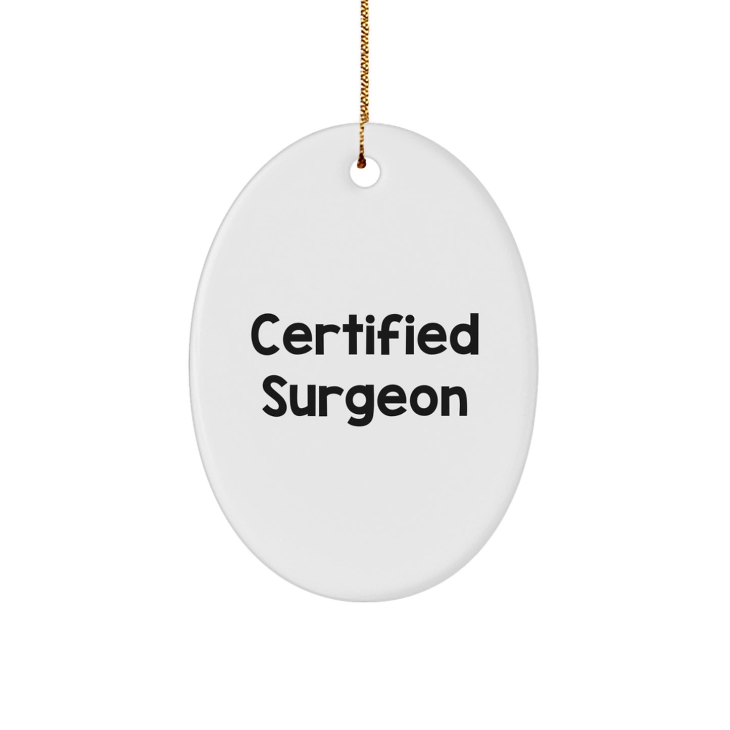 Gifts from Friends to Surgeons - Funny Quote Oval Ornament, White, Christmas Unique Gifts - Image 1