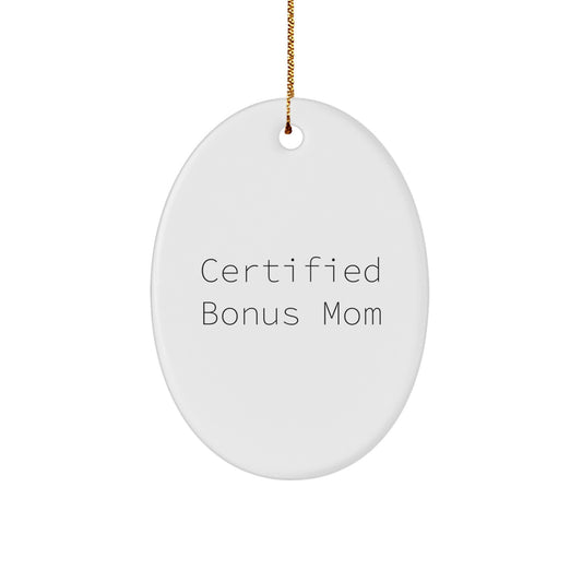 Funny Bonus Mom Gifts for Christmas - Certified Bonus Mom Oval Ornament with White Oval Shaped, Quotes for Bonus Moms, Gifts from Men to Bonus Mom, for Women, Friends, Family - Image 1