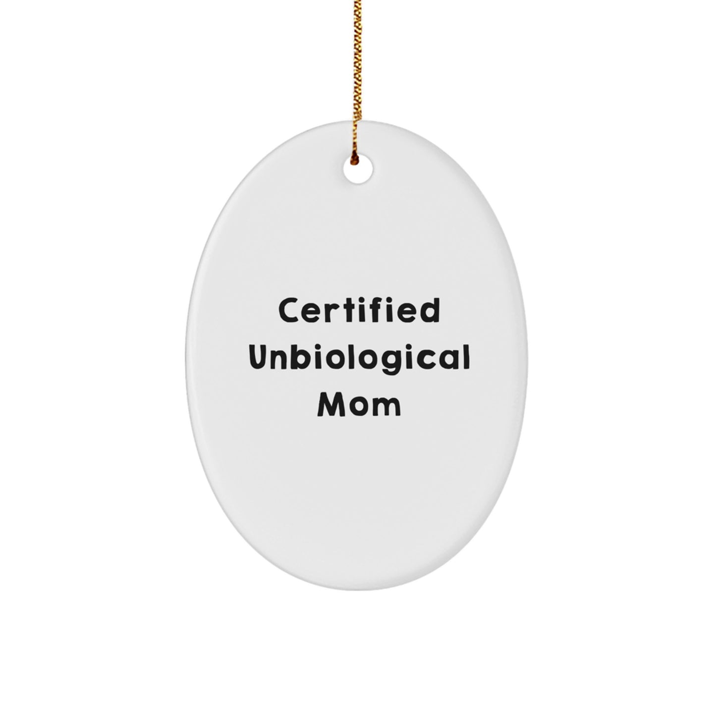 Funny Unbiological Mom Gifts from Friends for Unbiological Mom - Oval Ornament with Certified Unbiological Mom Quote, White, 3.25" tall, Christmas Unique Gifts - Image 1