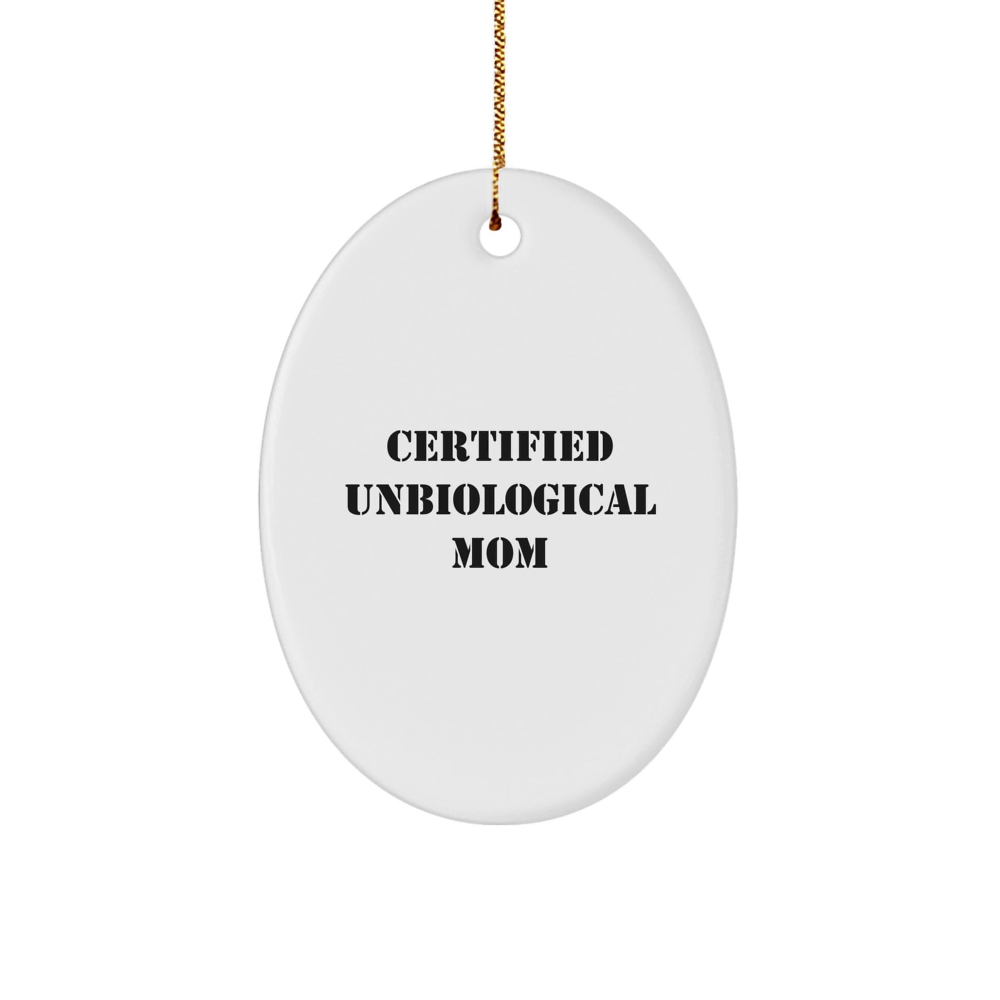 Unbiological Mom Gifts from Men, Funny Oval Ornament for Unbiological Mom, Certified Unbiological Mom Quotes, Christmas Unique Gifts for Unbiological Moms - Image 1