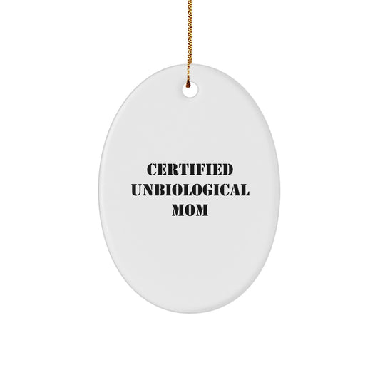 Unbiological Mom Gifts from Men, Funny Oval Ornament for Unbiological Mom, Certified Unbiological Mom Quotes, Christmas Unique Gifts for Unbiological Moms - Image 1