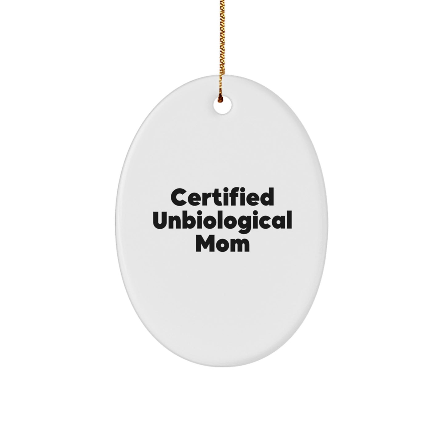 Unbiological Mom Gifts from Friends - Oval Ornament Quotes for Christmas - 'Certified Unbiological Mom' - Unique Gifts for Unbiological Mom - Image 1