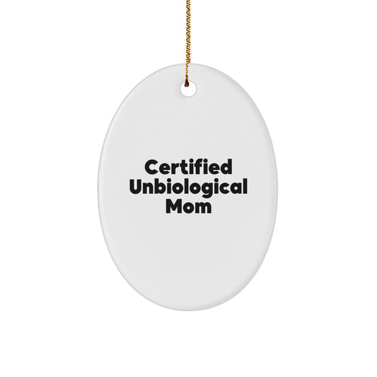 Unbiological Mom Gifts from Friends - Oval Ornament Quotes for Christmas - 'Certified Unbiological Mom' - Unique Gifts for Unbiological Mom - Image 1