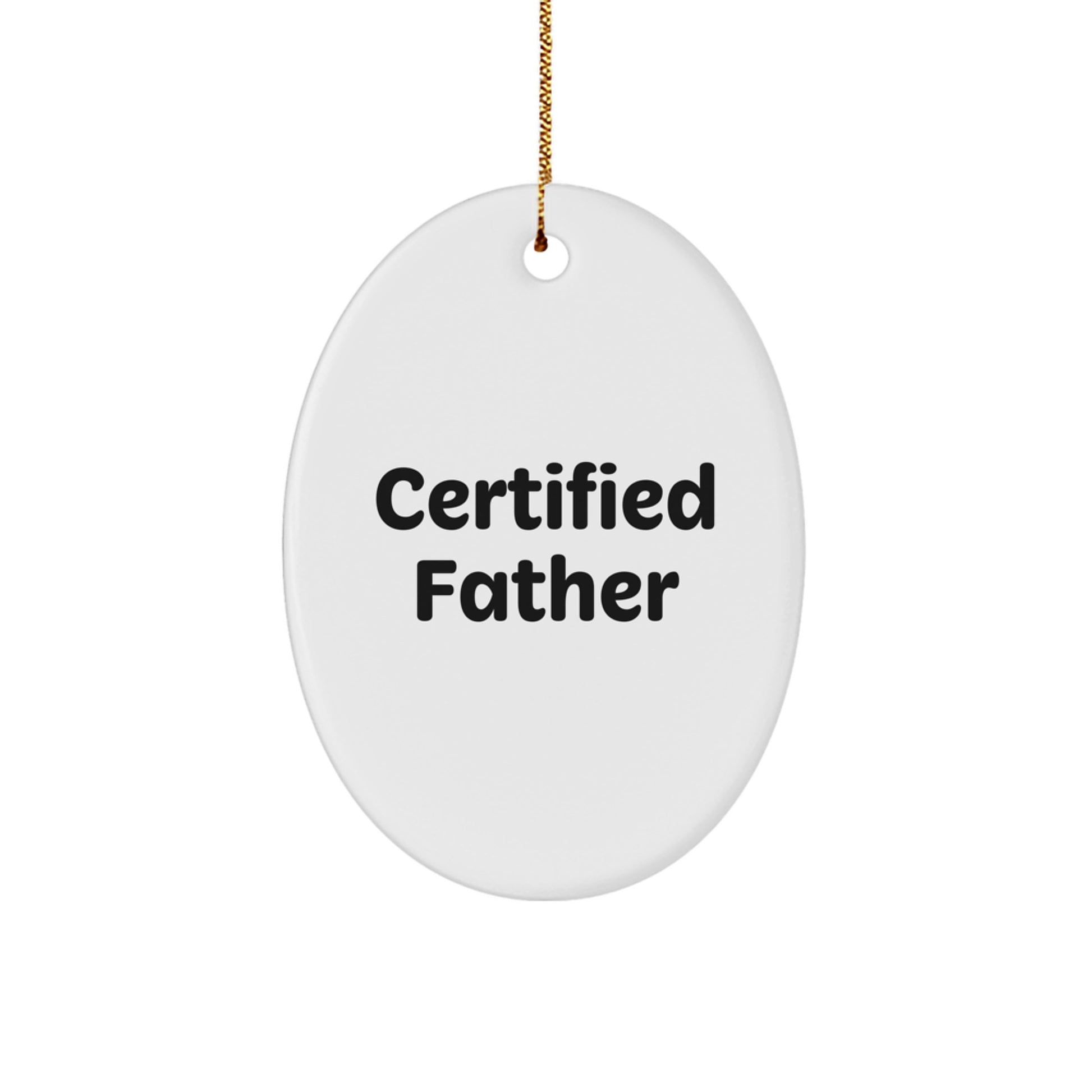 Funny Father Gifts for Men from Dad - Oval Ornament with Certified Quote, Perfect for Christmas - Image 1