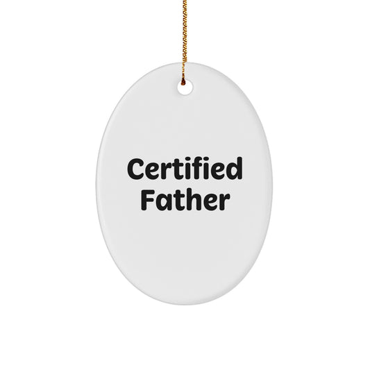Funny Father Gifts for Men from Dad - Oval Ornament with Certified Quote, Perfect for Christmas - Image 1