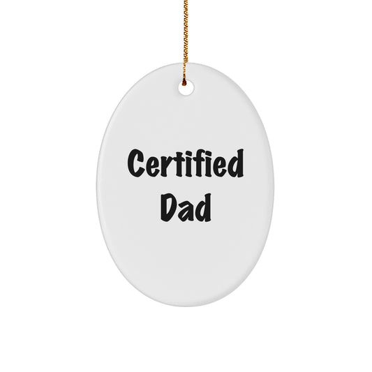 Funny Dad Gifts from Men - 'Certified Dad' Oval Ornament for Christmas, Unique Oval Ornament for Dad, Gifts for Dad - Image 1