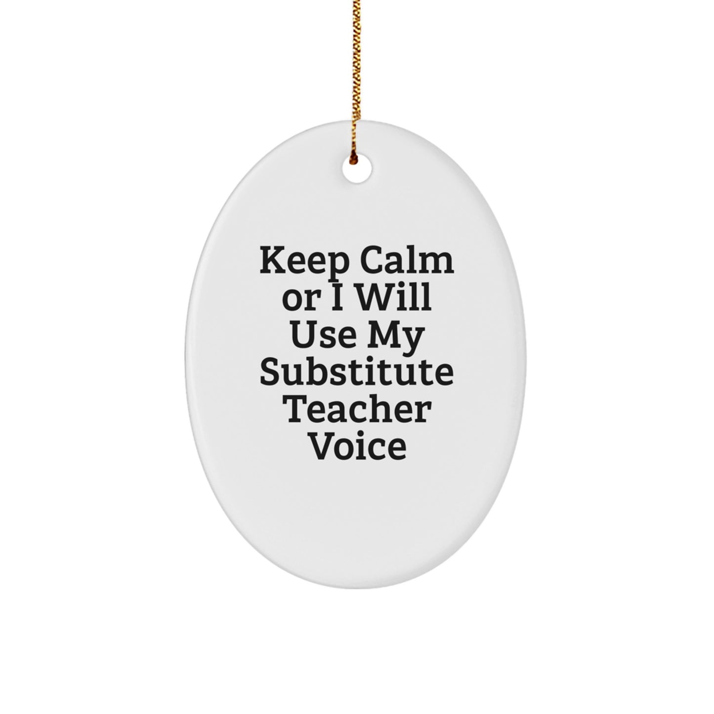 Funny Substitute Teacher Gifts from Men, Women, Friends, Coworkers, Family for Christmas Unique Presents Oval Ornament Keep Calm Or I Will Use My Substitute Teacher Voice - Image 1