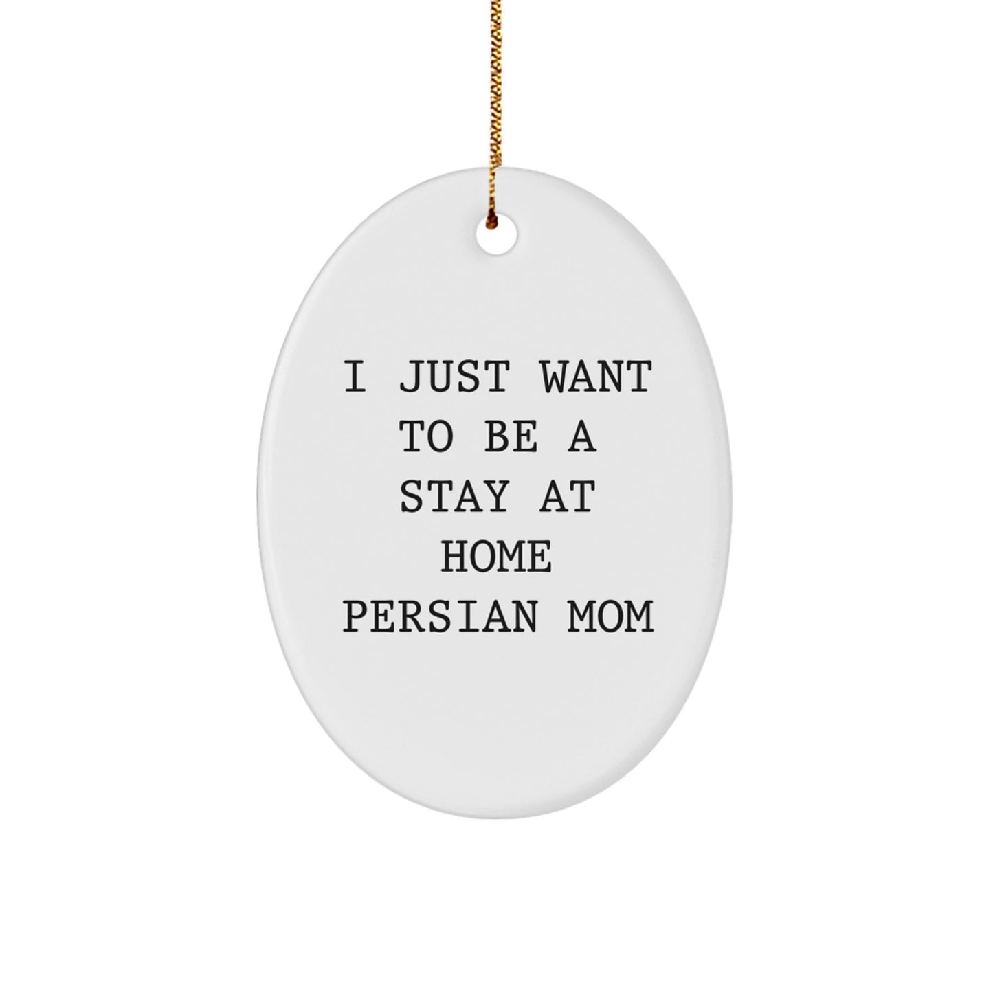 Funny Persian Cat Mom Gifts from Mom to Daughter, Oval Ornament, I Just Want To Be A Stay At Home Persian Mom Christmas Unique Gifts for Cat Lovers - Image 1