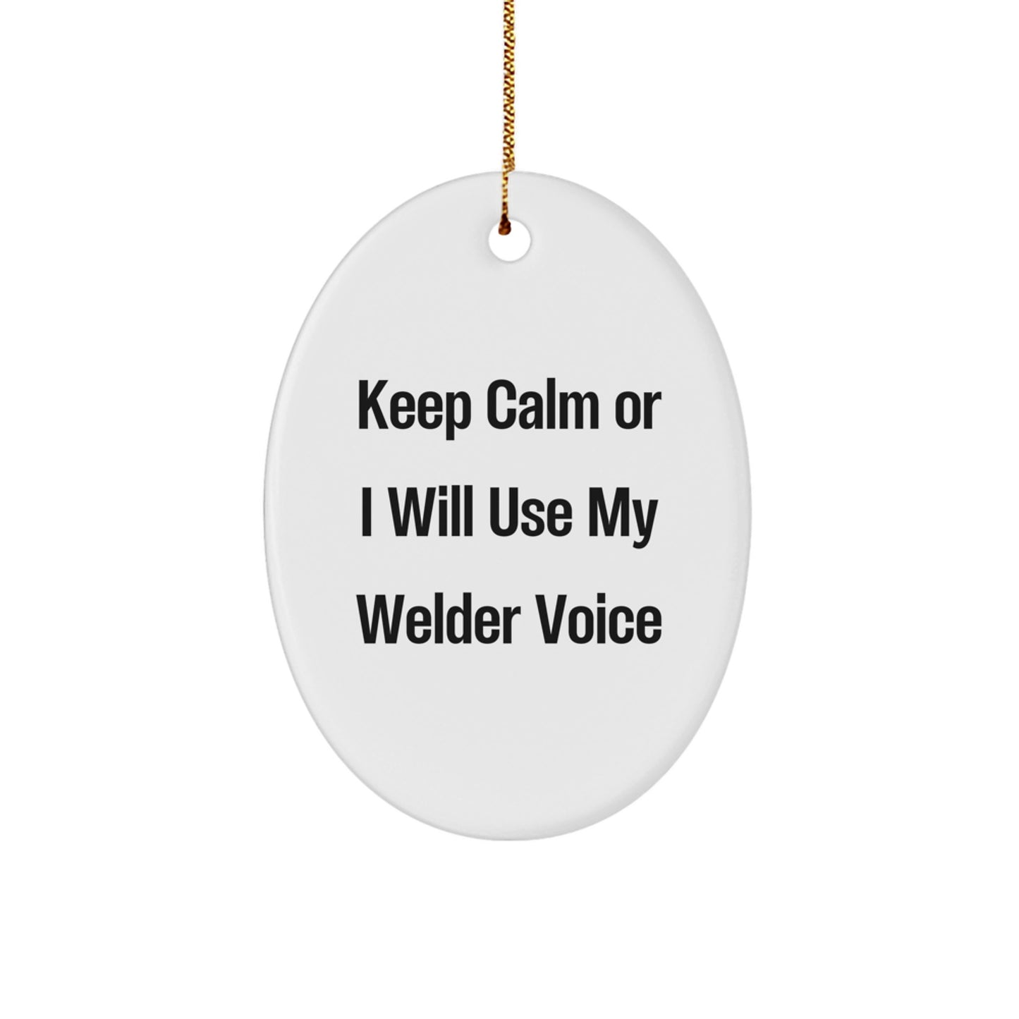 Funny Welder Gifts from Friends, Oval Ornament, Christmas Unique Decorations Keep Calm Or I Will Use My Welder Voice - Image 1