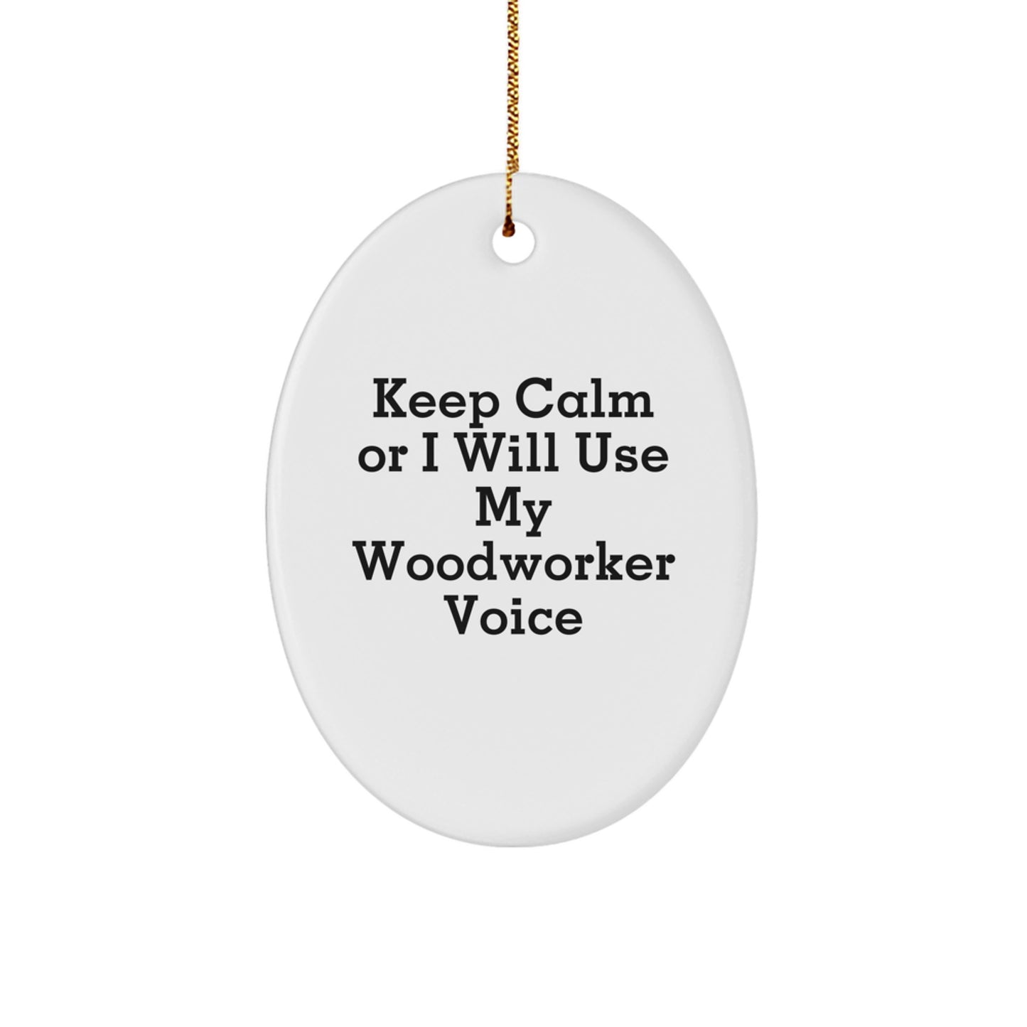 Funny Woodworker Gifts from Friends - Oval Ornament Keep Calm Or I Will Use My Woodworker Voice, Christmas Unique Woodworker Decorations - Image 1