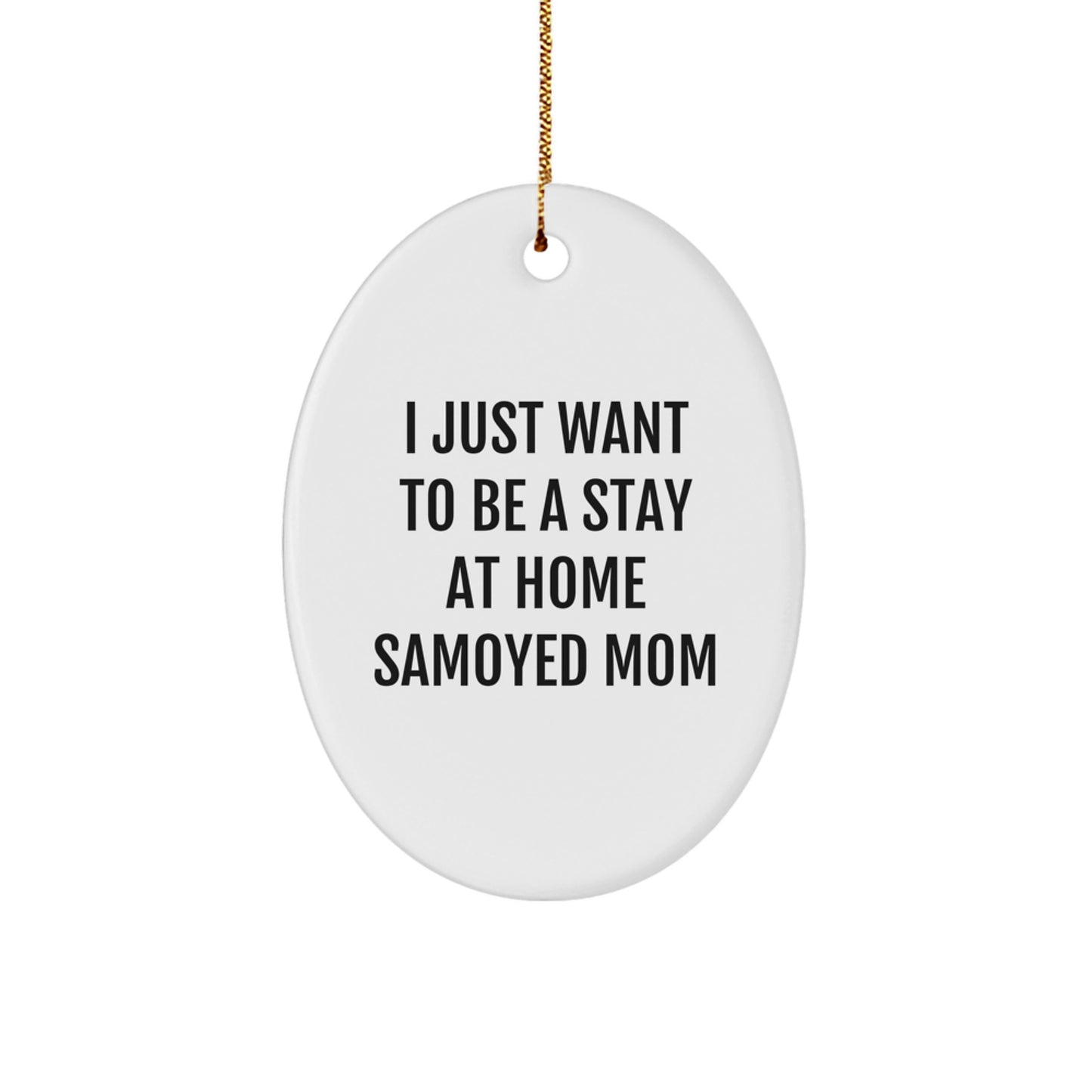 Samoyed Dog Mom Oval Ornament, Funny Gifts from Mom for Samoyed Dog Lover, Christmas Unique Ornament, Oval Ornament for Samoyed Dog Owner, I Just Want To Be A Stay At Home Samoyed Mom - Image 1
