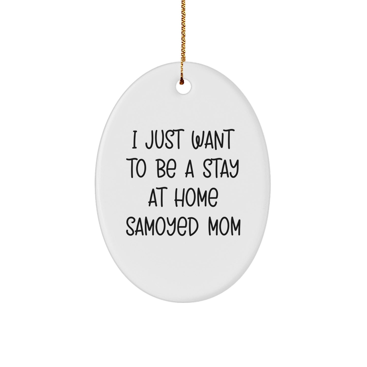Funny Samoyed Dog Mom Gifts from Friends, Gifts for Samoyed Dog Owners at Christmas Unique, Oval Ornament 'I Just Want To Be A Stay At Home Samoyed Mom' - Image 1