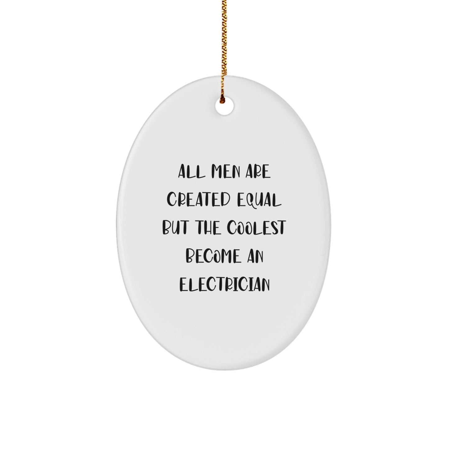Funny Electrician Gifts for Men - Oval Ornament, Gifts from Friends, Electrician Christmas Unique Gifts, All Men Are Created Equal But The Coolest Become An Electrician Quotes, Oval Shaped Decor - Image 1