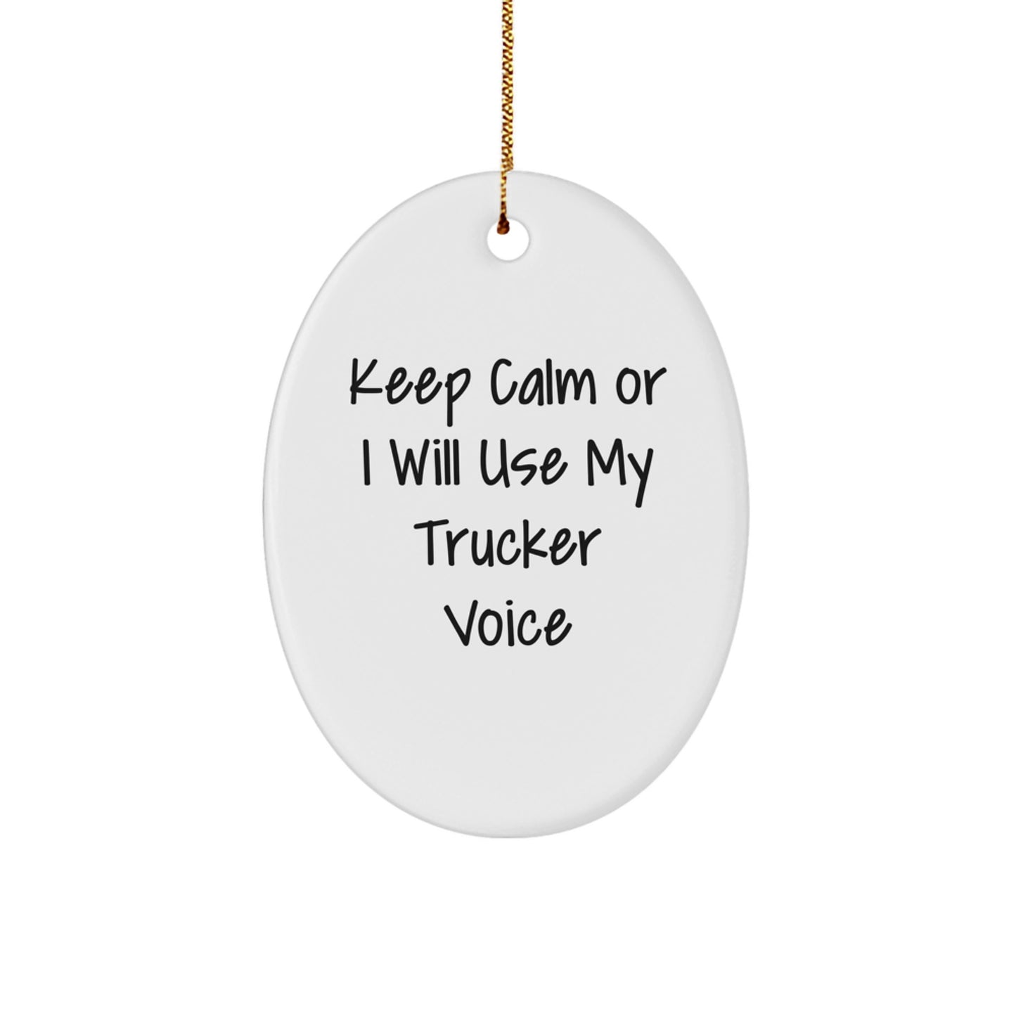 Funny Trucker Gifts for Men - Oval Ornament with Keep Calm Or I Will Use My Trucker Voice - Christmas Unique Gifts from Family - Image 1