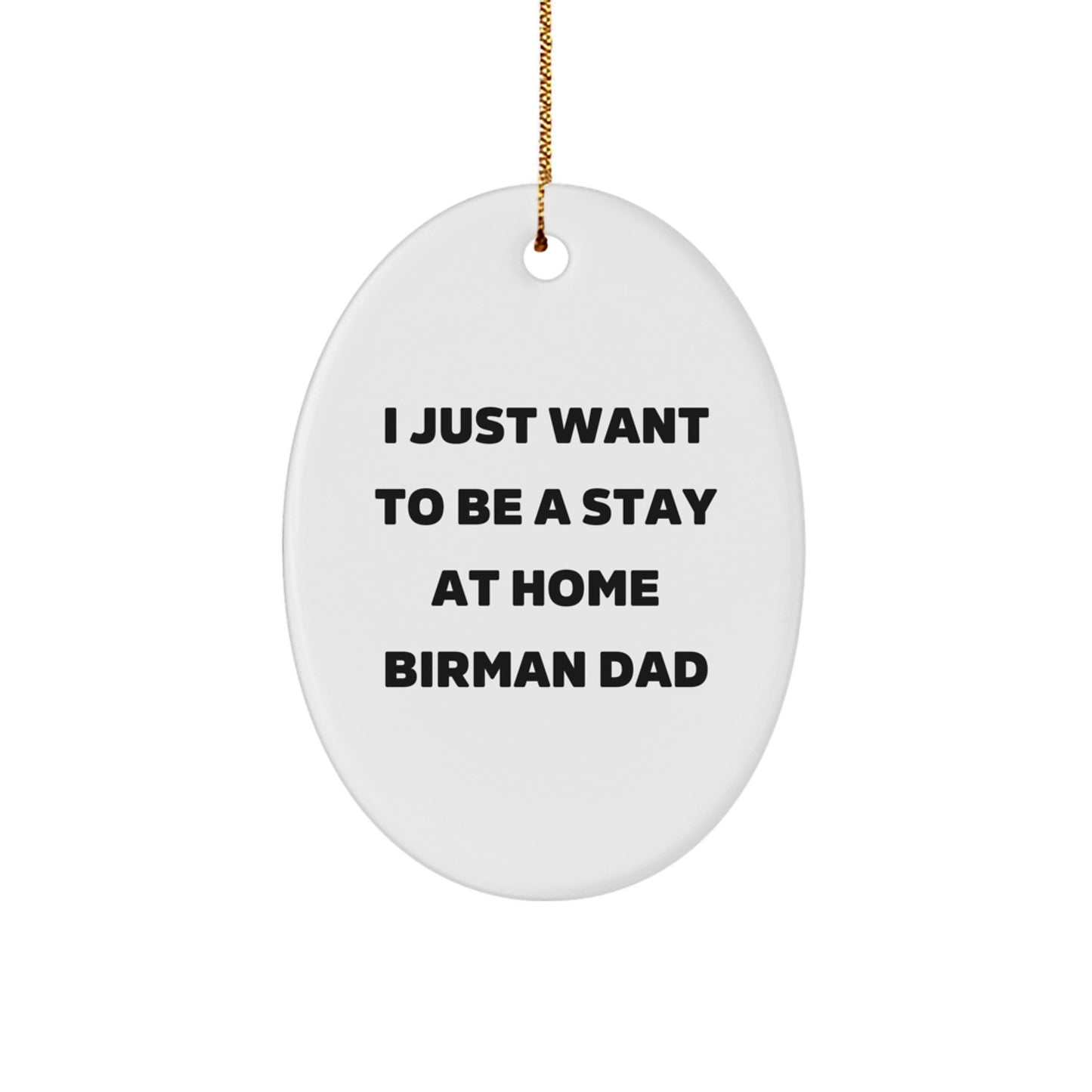 Funny Birman Cat Dad Gifts for Her - Oval Ornament 'I Just Want To Be A Stay At Home Birman Dad' - Christmas Unique Gifts from Mom to Family - Image 1