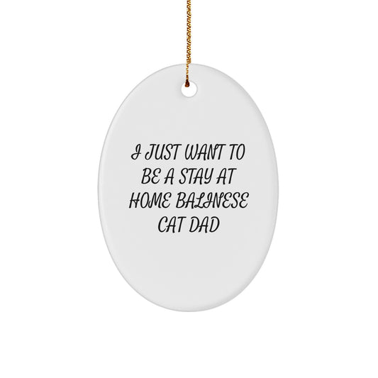 Funny Balinese Cat Dad Gifts from Family - Oval Ornament I Just Want To Be A Stay At Home Balinese Cat Dad - Image 1
