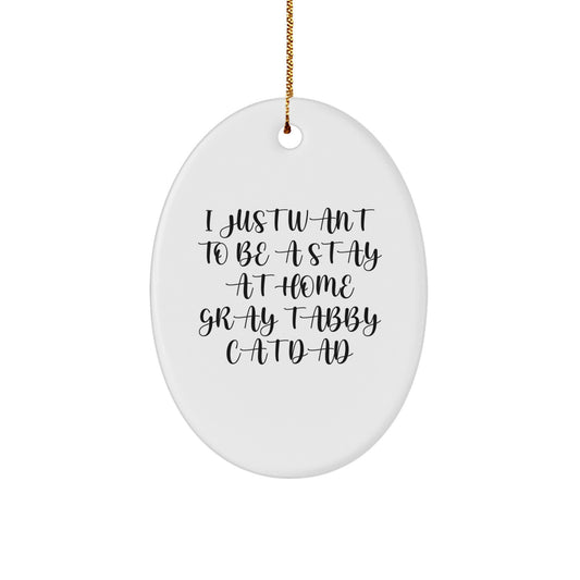 Funny Gray Tabby Cat Dad Father's Day Unique Gift from Friends to Family - I Just Want To Be A Stay At Home Gray Tabby Cat Dad Oval Ornament for Christmas - Image 1