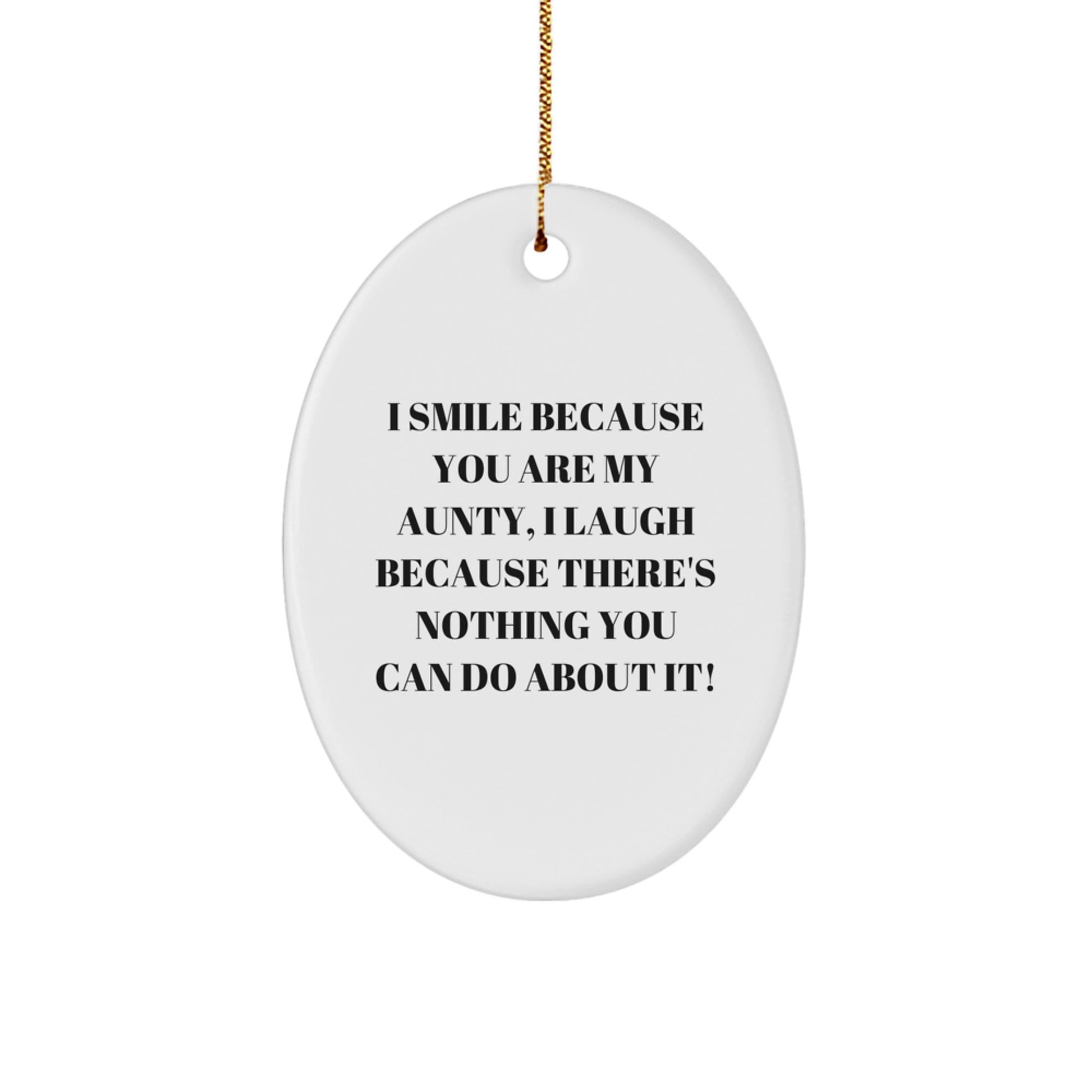 Funny Aunty Gifts for Women - Oval Ornament, 'I Smile Because You Are My Aunty, I Laugh Because There's Nothing You Can Do About It!', Gifts from Men to Family Members, Unique Christmas Unique Gifts - Image 1
