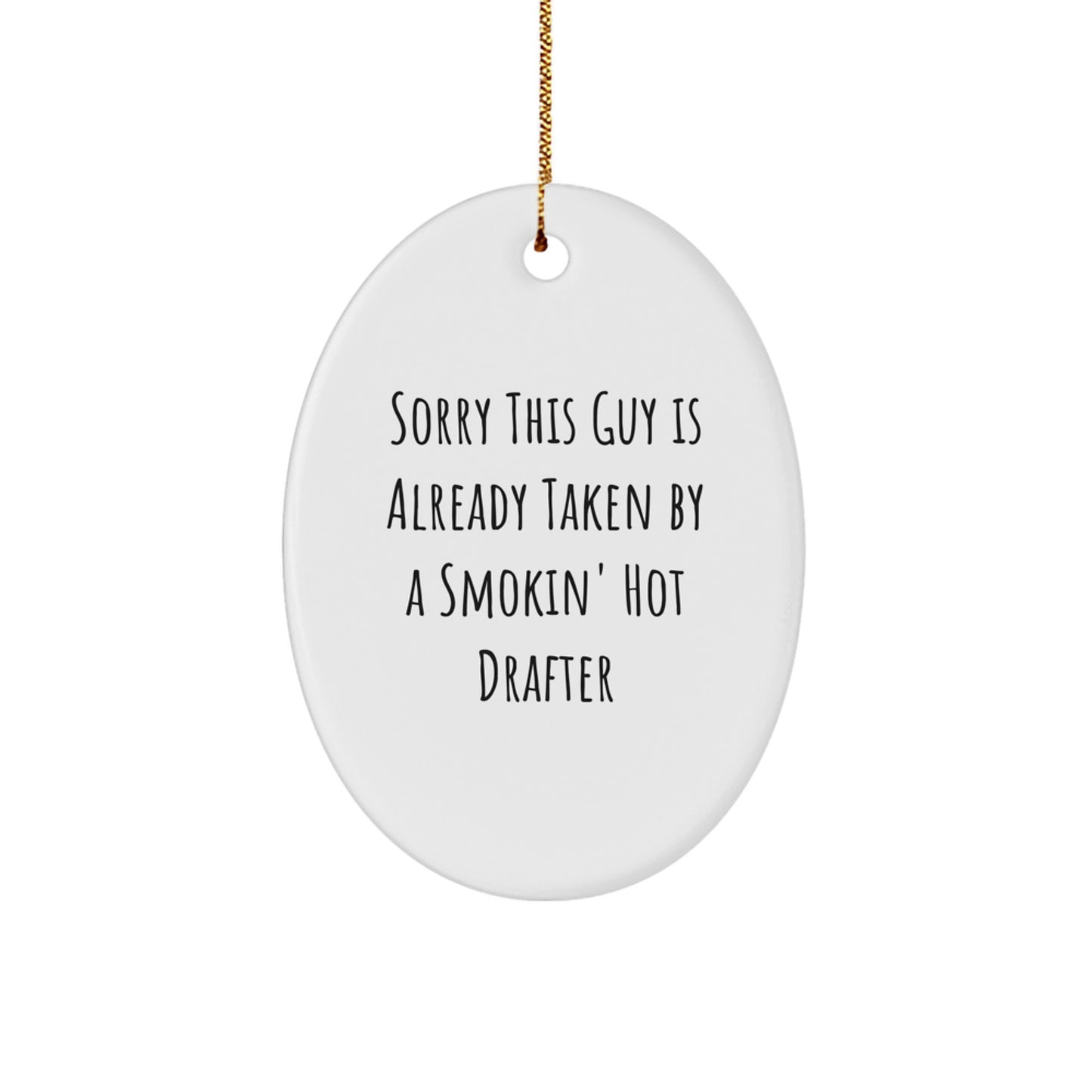 Funny Drafter Gifts for Him, Oval Ornament, Christmas Unique Presents from Friends, Colleagues, or Family, 'Sorry This Guy Is Already Taken By A Smokin' Hot Drafter' - Image 1