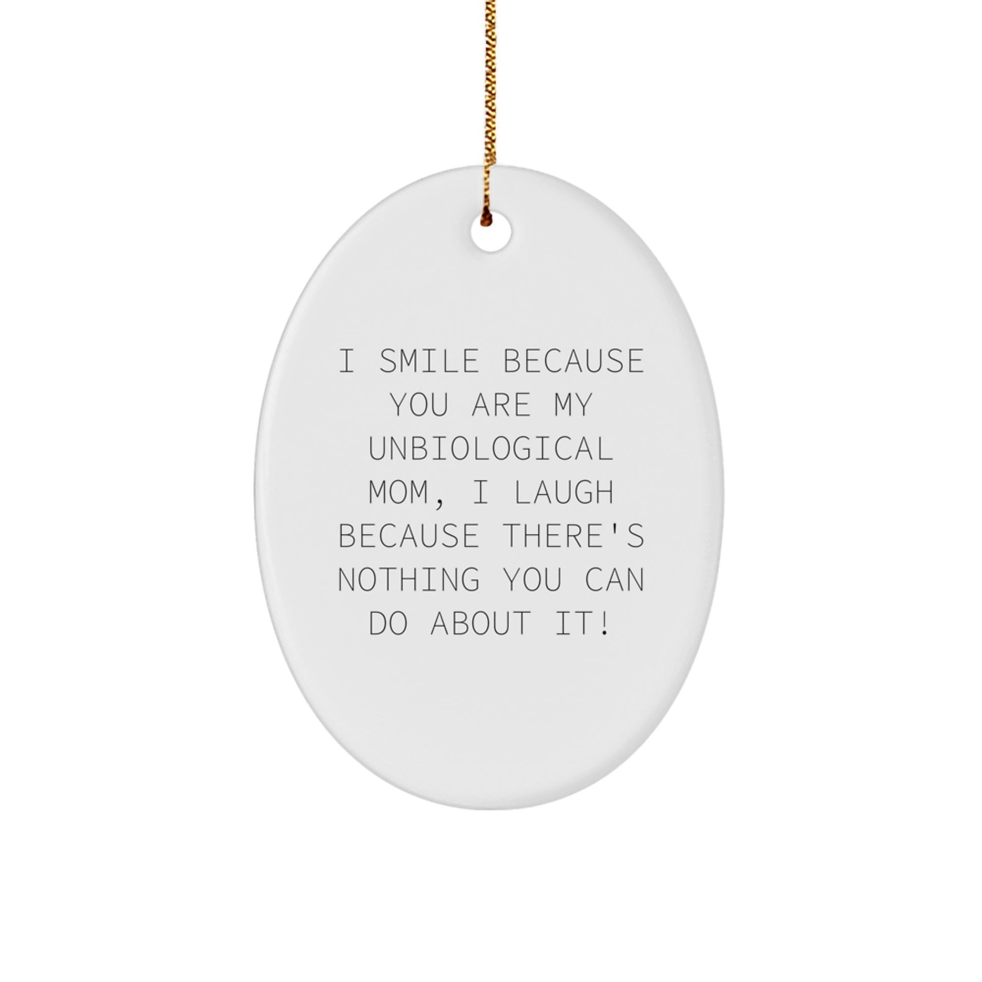 Funny Unbiological Mom Gifts for Her, Merry Christmas Oval Ornament, 'I Smile Because You Are My Unbiological Mom, I Laugh Because There's Nothing You Can Do About It!' - Image 1