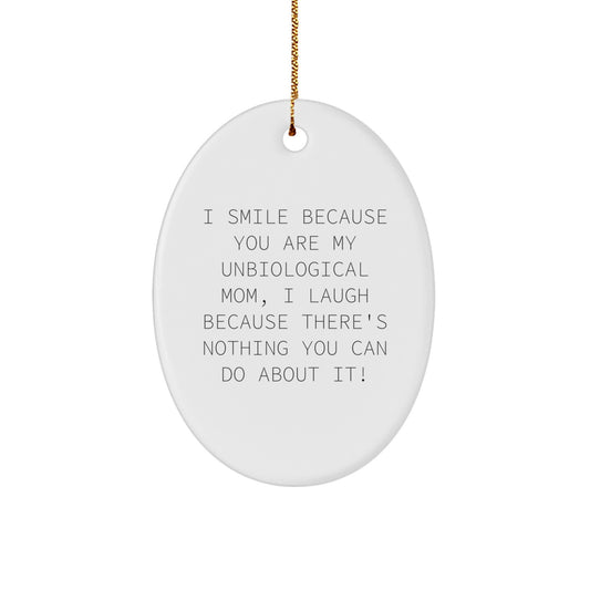 Funny Unbiological Mom Gifts for Her, Merry Christmas Oval Ornament, 'I Smile Because You Are My Unbiological Mom, I Laugh Because There's Nothing You Can Do About It!' - Image 1