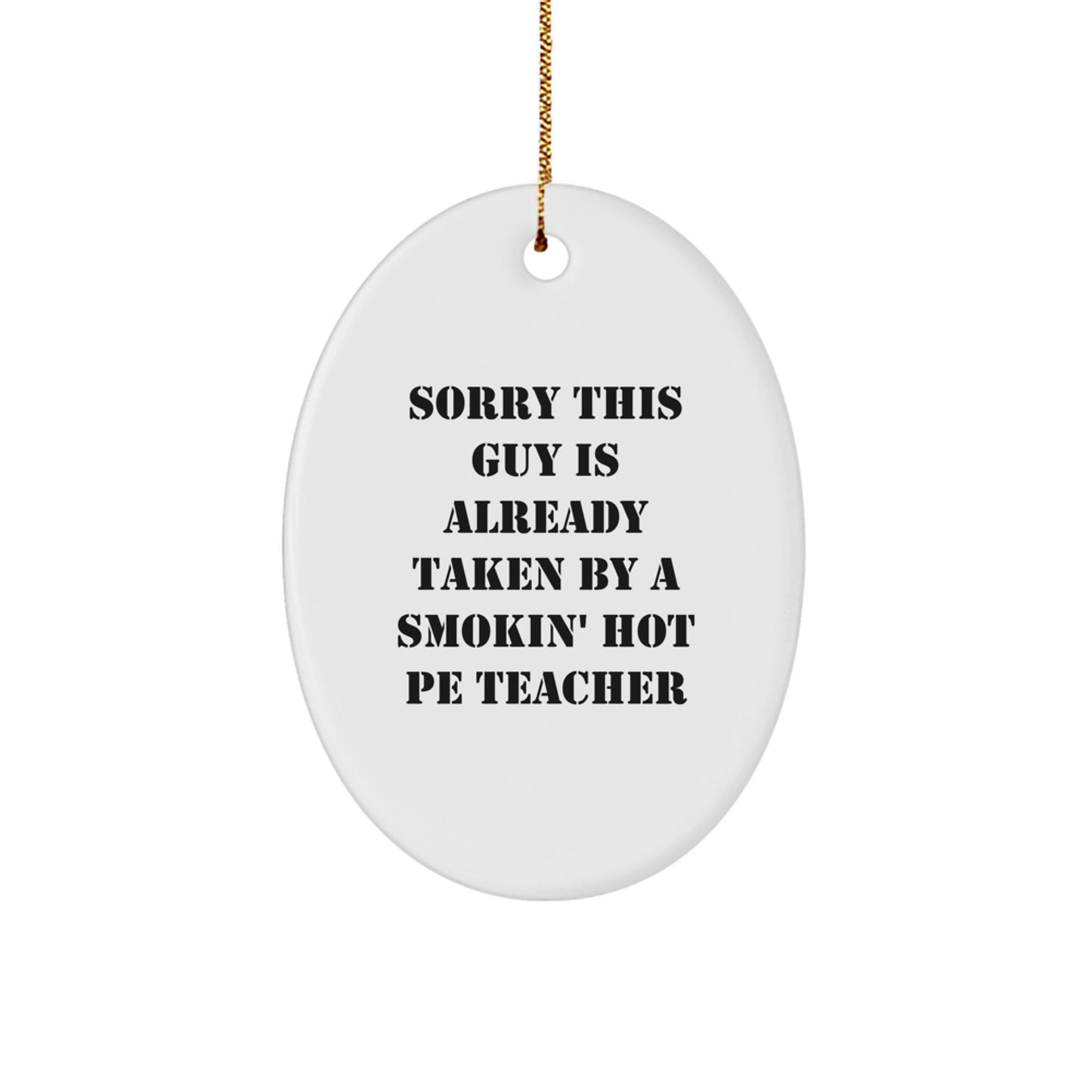 Funny PE Teacher Gifts - Oval Ornament with Sorry This Guy Is Already Taken Quote, Gifts for PE Teachers, Christmas Unique Gifts from Men, Gifts for Men - Image 1