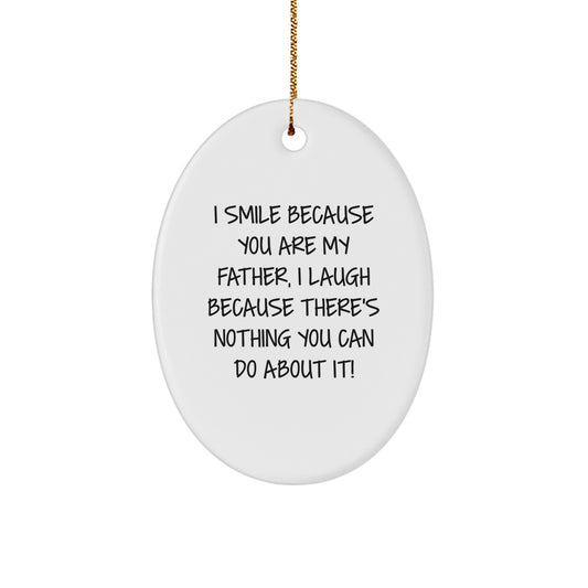 Funny Father Oval Ornament Gifts from Men to Father, 'I Smile Because You Are My Father, I Laugh Because There's Nothing You Can Do About It!' for Christmas - Image 1