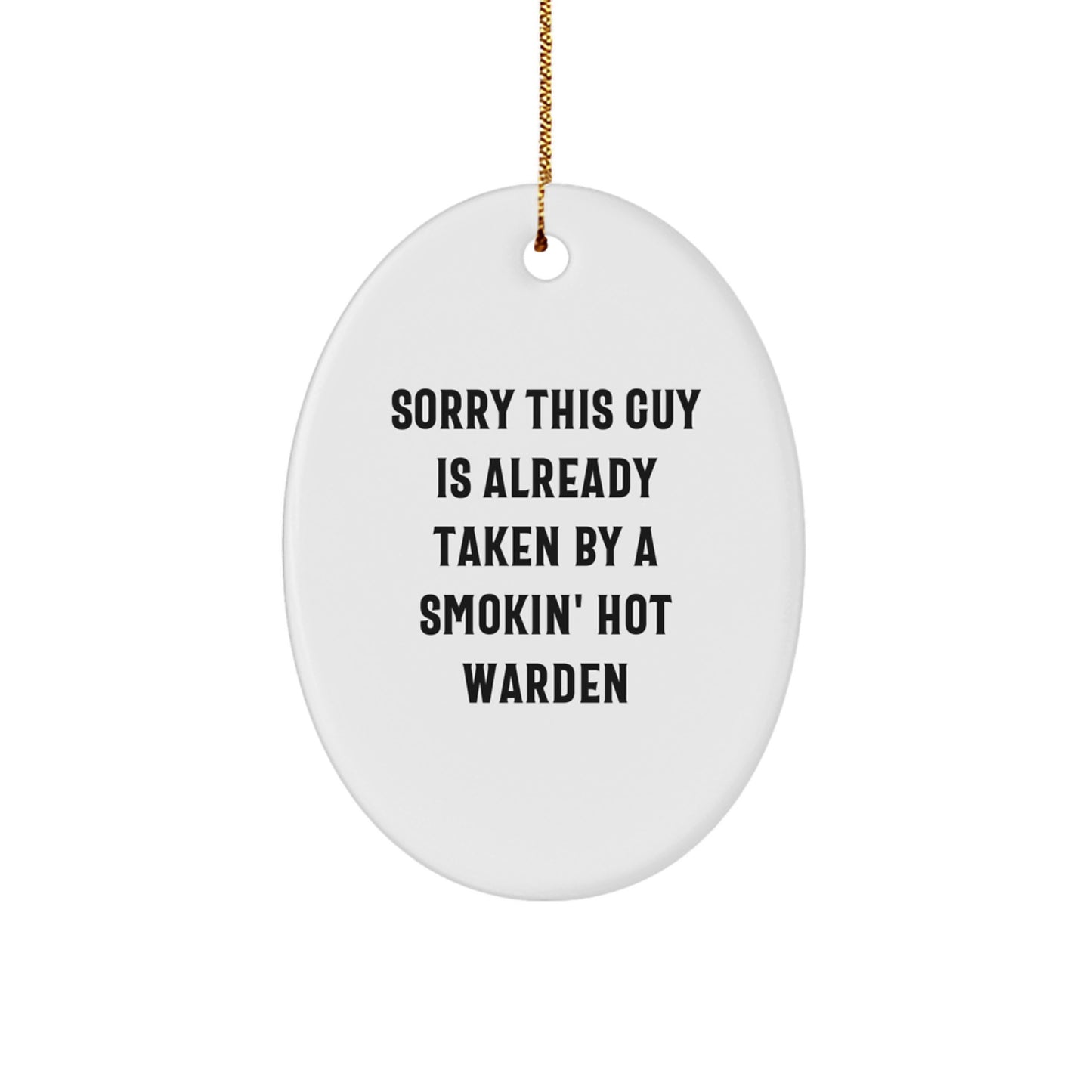 Funny Warden Gifts from Friends, Family, or Coworkers - Oval Ornament with Sorry This Guy Is Already Taken By A Smokin' Hot Warden Quote, Christmas Unique Gifts - Image 1