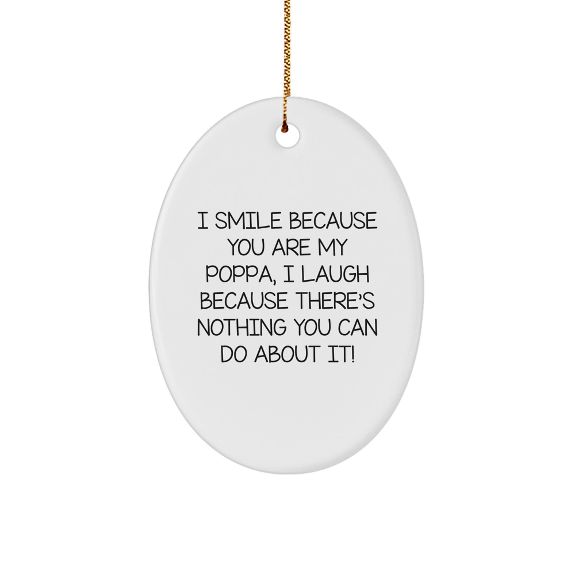 Funny Poppa Gifts for Men, Oval Ornament, I Smile Because You Are My Poppa, Perfect Unique Christmas Unique Gifts from Friends to Family - Durable MDF with High-Gloss Plastic Finish - Image 1