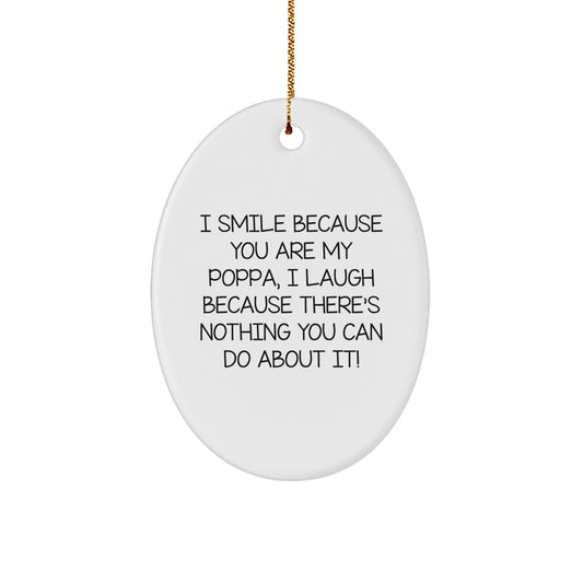 Funny Poppa Gifts for Men, Oval Ornament, I Smile Because You Are My Poppa, Perfect Unique Christmas Unique Gifts from Friends to Family - Durable MDF with High-Gloss Plastic Finish - Image 1