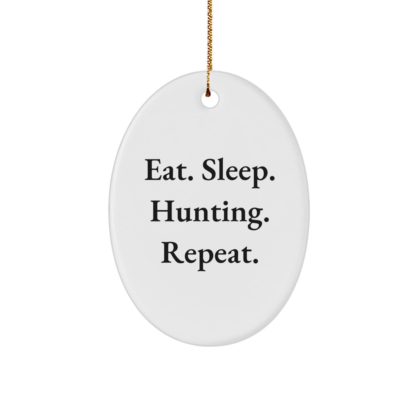 Hunting Enthusiasts Gifts from Men to Friends - Eat. Sleep. Hunting. Repeat. Oval Ornament for Christmas - Image 1